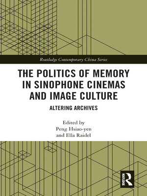 cover image of The Politics of Memory in Sinophone Cinemas and Image Culture